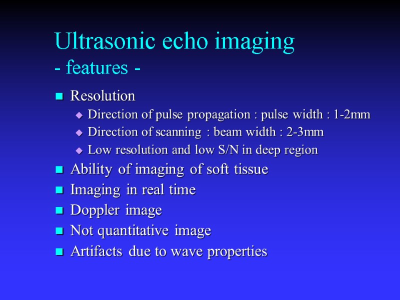 Ultrasonic echo imaging - features - Resolution Direction of pulse propagation : pulse width